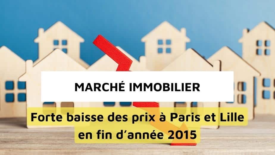 Marché immobilier : Forte baisse des prix à Paris et Lille en fin d’année 2015