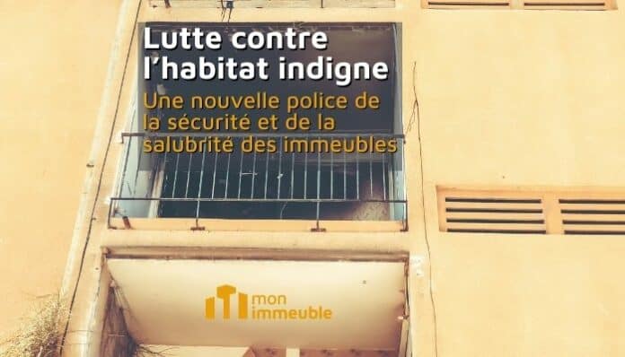 Habitat indigne : Une nouvelle police de la sécurité et de la salubrité des immeubles Habitat indigne : Une nouvelle police de la sécurité et de la salubrité des immeubles