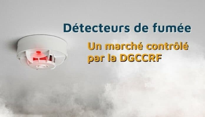 Détecteurs de fumée : le plan sécuritaire imposé par la DGCCRF Détecteurs de fumée : le plan sécuritaire imposé par la DGCCRF