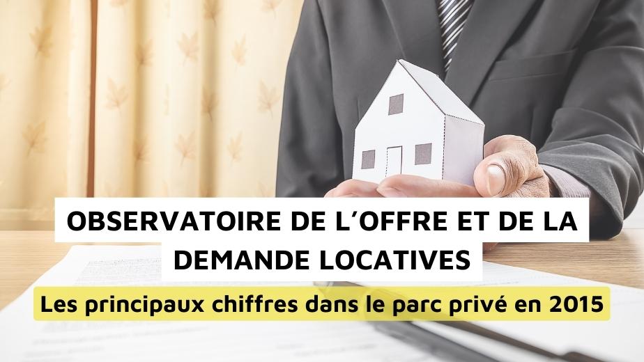 Le parc privé en 2015 d’après l’Observatoire de l’offre et de la demande