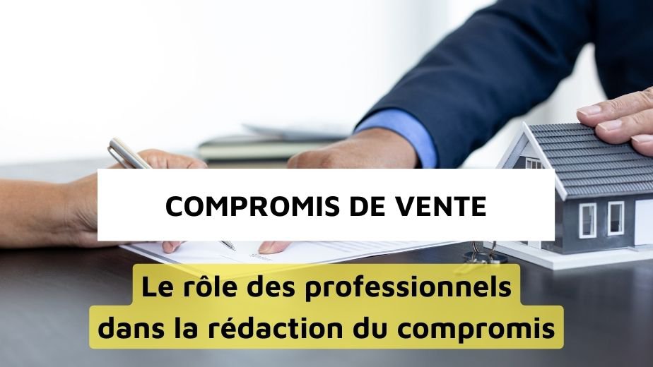 La rédaction du compromis de vente : un vrai contrat nécessitant une expertise